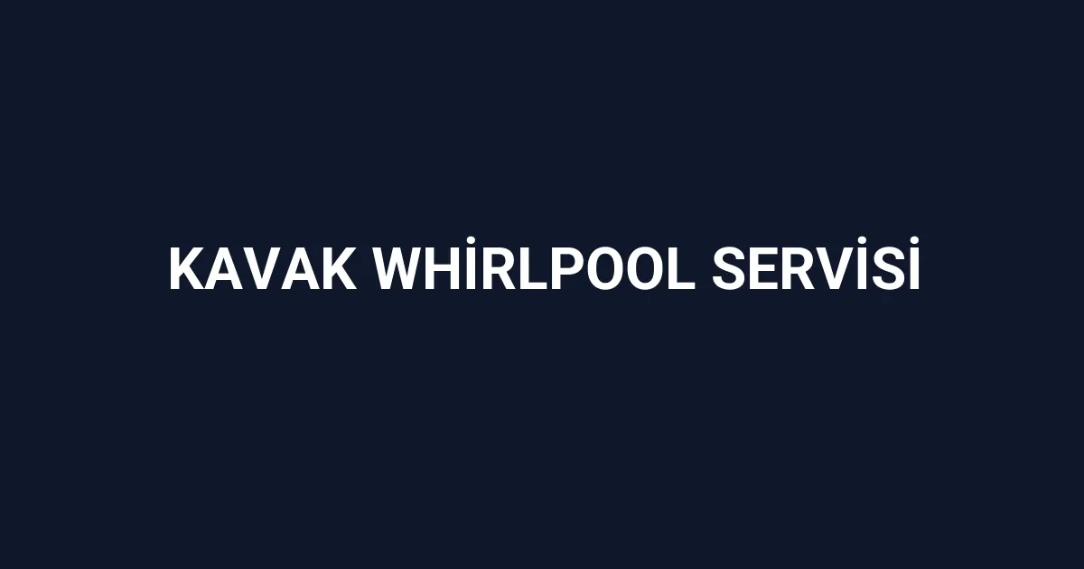 Kavak Whirlpool Servisi